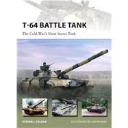 T-64 Battle Tank The Cold Wars Most Secret Tank by Zaloga, Steven J.; Palmer, Ian, 9781472806284