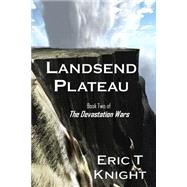Landsend Plateau by Knight, Eric T., 9781478156284
