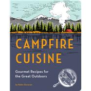 Campfire Cuisine Gourmet Recipes for the Great Outdoors by DONOVAN, ROBIN, 9781594746284