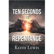 Ten Seconds to Repentance by Lewis, Keith, 9781796016284