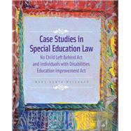 Case Studies in Special Education Law No Child Left Behind Act and Individuals with Disabilities Education Improvement Act by Weishaar, Mary Konya, 9780132186285