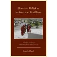Race and Religion in American Buddhism White Supremacy and Immigrant Adaptation by Cheah, Joseph, 9780199756285