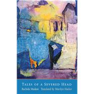 Tales of a Severed Head by Rachida Madani; Translated by Marilyn Hacker, 9780300176285