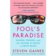 Fool's Paradise Players, Poseurs, and the Culture of Excess in South Beach by Gaines, Steven, 9780307346285