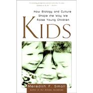 Kids How Biology and Culture Shape the Way We Raise Young Children by SMALL, MEREDITH, 9780385496285