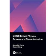 MOS Interface Physics, Process and Characterization by Shengkai Wang; Xiaolei Wang, 9781003216285