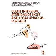 Client Interview, Attendance Note and Legal Analysis for SQE2 by Ian Bowden; Stephanie Brown; Mohammad Sabuj, 9781032856285