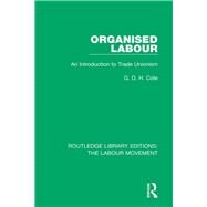 Organised Labour by Cole, G. D. H., 9781138336285