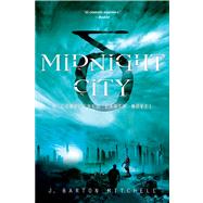Midnight City A Conquered Earth Novel by Mitchell, J. Barton, 9781250036285