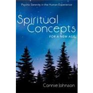Spiritual Concepts for a New Age: Psychic Serenity in the Human Experience by Johnson, Connie, 9781452546285