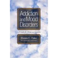 Addiction and Mood Disorders  A Guide for Clients and Families by Daley, Dennis C.; Douaihy, Antoine, 9780195306286