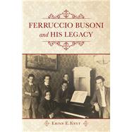 Ferruccio Busoni and His Legacy by Knyt, Erinn E., 9780253026286