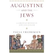 Augustine and the Jews : A Christian Defense of Jews and Judaism by Paula Fredriksen, 9780300166286