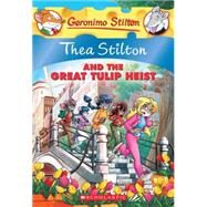Thea Stilton and the Great Tulip Heist (Thea Stilton #18) A Geronimo Stilton Adventure by Stilton, Thea, 9780545556286