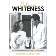 Performing Whiteness: Postmodern Re-Constructions in the Cinema by Foster, Gwendolyn Audrey, 9780791456286