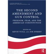 The Second Amendment and Gun Control: Freedom, Fear, and the American Constitution by Yuill; Kevin, 9781138706286