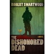 The Dishonored Dead by Swartwood, Robert, 9781463736286
