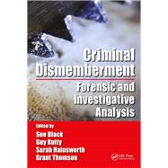 Criminal Dismemberment: Forensic and Investigative Analysis by Black; Sue, 9781482236286