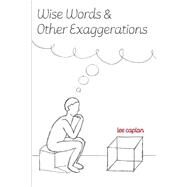 Wise Words and Other Exaggerations by Caplan, Lee; Rothschild, Jennifer; Zelikson, Victoria, 9781508446286