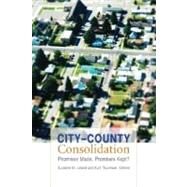 City - County Consolidation : Promises Made, Promises Kept? by Leland, Suzanne M.; Thurmaier, Kurt, 9781589016286
