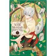 In the Name of the Mermaid Princess, Vol. 3 by Fumikawa, Yoshino; Tashiro, Miya, 9781974746286