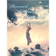 Rescued Redeemed Raptured by Katherine Michelle Woods, 9798823006286