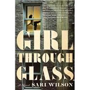 Girl Through Glass by Wilson, Sari, 9780062326287