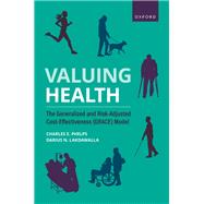 Valuing Health The Generalized and Risk-Adjusted Cost-Effectiveness (GRACE) Model by Phelps, Charles E.; Lakdawalla, Darius N., 9780197686287