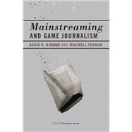 Mainstreaming and Game Journalism by Nieborg, David B.; Foxman, Maxwell, 9780262546287