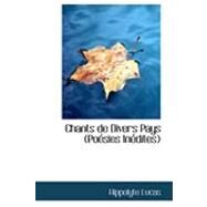 Chants De Divers Pays: Poesies Inedites by Lucas, Hippolyte, 9780554906287