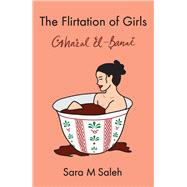 The Flirtation of Girls / Ghazal el-Banat by Saleh, Sara M, 9780702266287