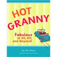 Hot Granny Fabulous at 50, 60 and Beyond! by Gonzales, Chuck; Walsh, Mel, 9780811856287