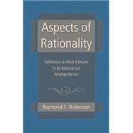 Aspects of Rationality: Reflections on What It Means To Be Rational and Whether We Are by Nickerson,Raymond S., 9781138006287