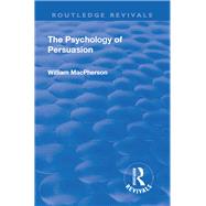 Revival: The Psychology of Persuasion (1920) by MacPherson,William, 9781138556287