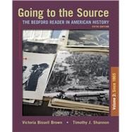 Going to the Source, Volume II: Since 1865 The Bedford Reader in American History by Brown, Victoria Bissell; Shannon, Timothy J., 9781319106287