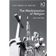 The Mediatization of Religion: When Faith Rocks by Martino,Luis Mauro Sa, 9781409436287