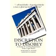 Discretion to Disobey by Kadish, Mortimer R.; Kadish, Sanford H., 9781452836287