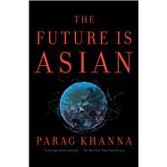 The Future Is Asian by Khanna, Parag, 9781501196287