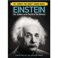 101 Things You Didnt Know About Einstein by Phillips, Cynthia, Ph.D.; Priwer, Shana, 9781507206287