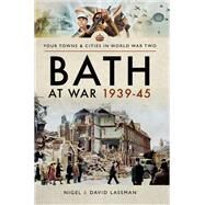 Bath at War 1939-45 by Lassman, Nigel; Lassman, David, 9781526706287