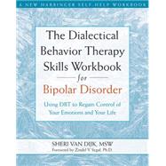 The Dialectical Behavior Therapy Skills Workbook for Bipolar Disorder by Van Dijk, Sheri, 9781572246287