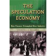 The Speculation Economy How Finance Triumphed Over Industry by Mitchell, Lawrence E., 9781576756287