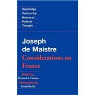 Maistre: Considerations on France by Joseph de Maistre , Edited by Richard A. Lebrun , Introduction by Isaiah Berlin, 9780521466288