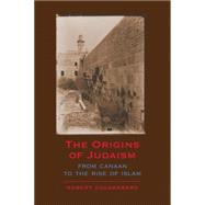 The Origins of Judaism: From Canaan to the Rise of Islam by Robert Goldenberg, 9780521606288