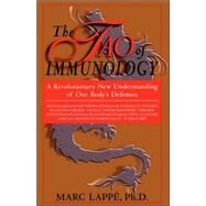 The Tao Of Immunology A Revolutionary New Understanding Of Our Body's Defenses by Lappe, Marc, 9780738206288