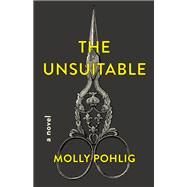 The Unsuitable by Pohlig, Molly, 9781250246288