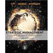 Strategic Management: Concepts and Cases: Competitiveness and Globalization by Michael A. Hitt; R. Duane Ireland; Robert E. Hoskisson, 9781305856288