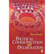 Political Communication and Deliberation by John Gastil, 9781412916288