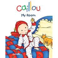 Caillou: My Room First words book by Brignaud, Pierre; Publishing, Chouette, 9782894506288