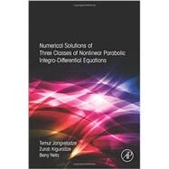 Numerical Solutions of Three Classes of Nonlinear Parabolic Integro-differential Equations by Jangveladze, T.; Kiguradze, Z.; Neta, Beny, 9780128046289